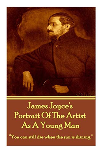 James Joyce's The Portrait Of The Artist As A Young Man: "You can still die when the sun is shining." (9781780004600) by Joyce, James