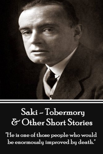 Saki - Tobermory & Other Short Stories: "He is one of those people who would be enormously improved by death." (9781780004655) by Saki