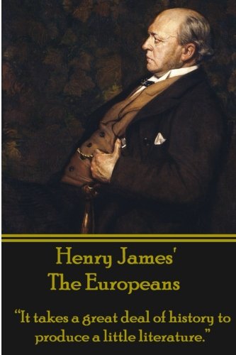 Stock image for Henry James' The Europeans:   It takes a great deal of history to produce a little literature.   for sale by ThriftBooks-Atlanta