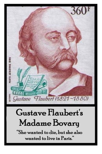 9781780007038: Gustave Flaubert's Madame Bovary: "She wanted to die, but she also wanted to live in Paris."