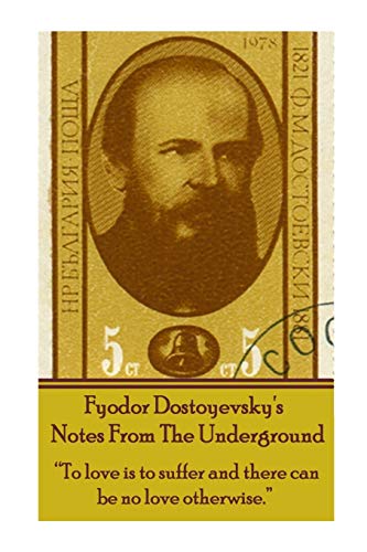 Stock image for Fyodor Dostoyevsky's Notes From The Underground: "To love is to suffer and there can be no love otherwise." for sale by GF Books, Inc.