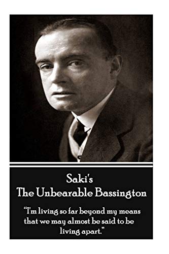 Beispielbild fr Saki's Unbearable Bassington: "I'm living so far beyond my means that we may almost be said to be living apart." zum Verkauf von WorldofBooks