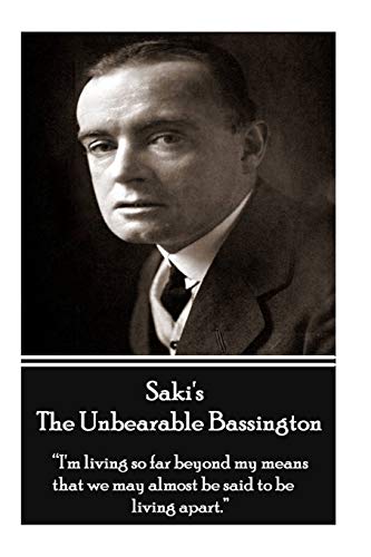 9781780007458: Saki's Unbearable Bassington: "I'm living so far beyond my means that we may almost be said to be living apart."