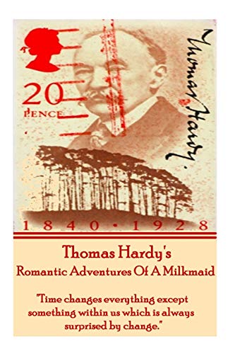 Stock image for Thomas Hardy's The Romantic Adventures Of A Milkmaid: "Time changes everything except something within us which is always surprised by change." for sale by Book Deals