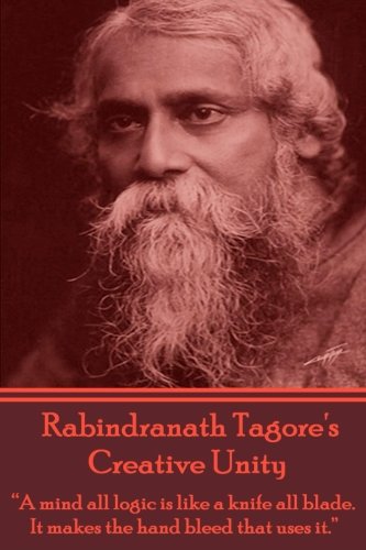 9781780009223: Creative Unity, Essays By Rabindranath Tagore: Philosophical musings from one of the greatest and most creative minds in recent memory.