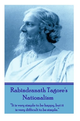 9781780009643: Rabindranath Tagore's Nationalism: "It's very simple to be happy, but it is very difficult to be simple."