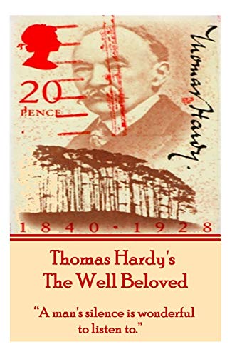 Stock image for Thomas Hardy's The Well Beloved: "A man's silence is wonderful to listen to." for sale by GF Books, Inc.