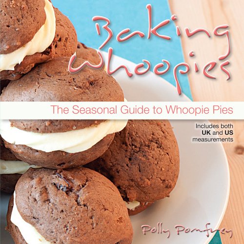 Stock image for Baking Whoopies: The Seasonal Guide To Whoopie Pies for sale by Brit Books