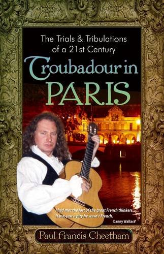 Beispielbild fr The Trials & Tribulations of a 21st Century Troubadour in Paris zum Verkauf von Seagull Books