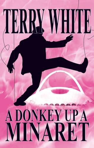 A Donkey Up a Minaret (9781780033747) by White, Terry