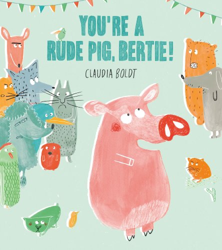 Stock image for You're A Rude Pig, Bertie! for sale by WorldofBooks