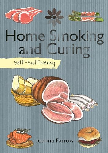 Stock image for Self-Sufficiency: Home Smoking and Curing (IMM Lifestyle Books) Recipes, Instructions, and Tips for Salting, Curing, Air-Drying, & Smoking Bacon, Salmon, Ham, Pastrami, Chorizo, Beef, and More for sale by Book Deals