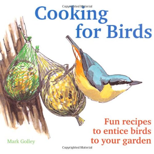 Stock image for Cooking For Birds: Fun Recipes to Entice Birds to Your Garden for sale by WorldofBooks