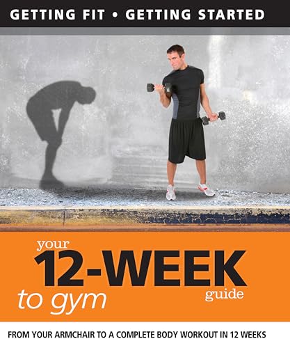 Beispielbild fr Your 12-Week Guide to Gym: From Your Armchair to a Complete Body Workout in 12 Weeks (IMM Lifestyle Books) Getting Fit, Getting Started zum Verkauf von PlumCircle