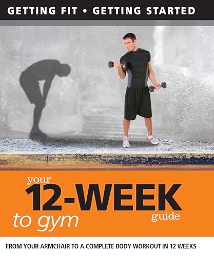 Imagen de archivo de Your 12-Week Guide to Gym: From Your Armchair to a Complete Body Workout in 12 Weeks (IMM Lifestyle Books) Getting Fit, Getting Started a la venta por PlumCircle