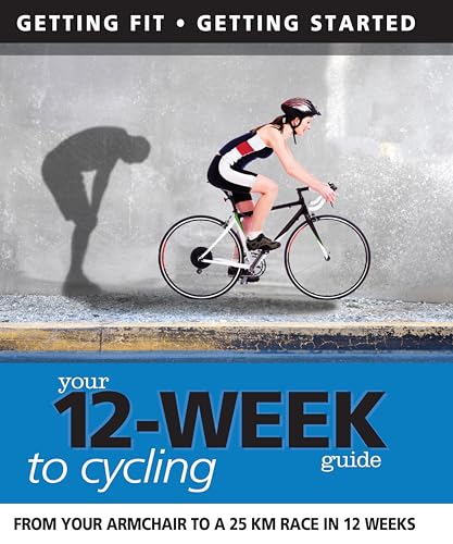 Imagen de archivo de Your 12-Week Guide to Cycling : From Your Armchair to a 25km Race in 12 Weeks a la venta por Better World Books Ltd