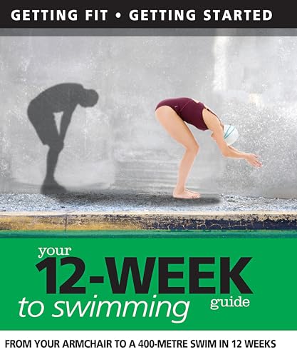 Stock image for Your 12-Week Guide to Swimming : From Your Armchair to a 400 Meter Swim in 12 Weeks for sale by Better World Books Ltd
