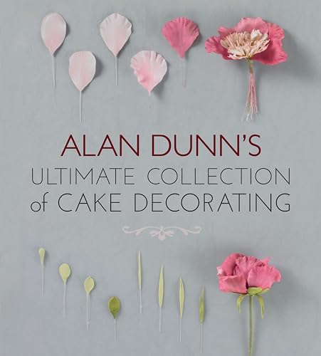 Imagen de archivo de Alan Dunn's Ultimate Collection of Cake Decorating (IMM Lifestyle Books) Over 100 Illustrated Designs for Tropical Cakes, Exotic Cakes, Flowers, Fruit, Nuts, Celebration Cakes, and Arrangements a la venta por Books Unplugged