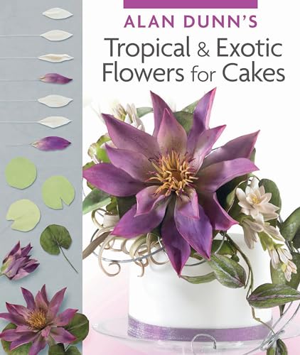 Imagen de archivo de Alan Dunn's Tropical & Exotic Flowers for Cakes (IMM Lifestyle Books) a la venta por ThriftBooks-Atlanta