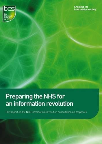 9781780170985: Preparing the NHS for an information revolution: BCS report on the NHS Information Revolution consultation on propsals