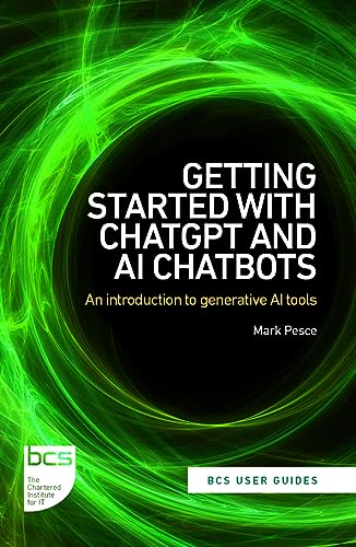 9781780176413: Getting Started with ChatGPT and AI Chatbots: An introduction to generative AI tools: 1 (BCS User Guides)