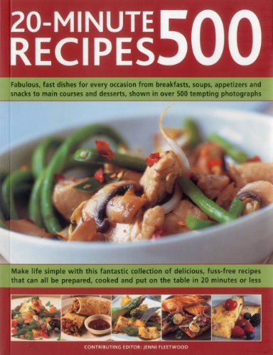 Beispielbild fr 500 20-Minute Recipes : Fabulous, Fast Dishes for Every Occasion from Breakfasts, Soups, Appetizers and Snacks to Main Courses and Desserts, Shown in over 500 Tempting Photographs zum Verkauf von Better World Books