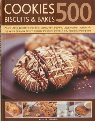 500 Cookies, Biscuits and Bakes: An irresistible collection of cookies, scones, bars, brownies, slices, muffins, shortbread, cup cakes, flapjacks, ... and more, shown in 500 fabulous photographs (9781780190013) by Atkinson, Catherine