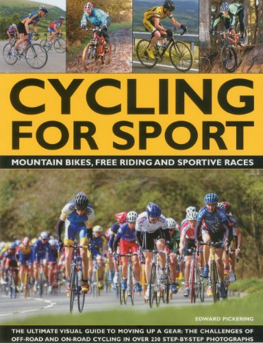 9781780190167: Cycling for Sport: The Ultimate Visual Guide to Moving Up a Gear: The Challenges of Off-Road and On-Road Cycling in Over 200 Step-By-Step Photographs