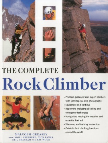 Beispielbild fr The Complete Rock Climber: The Complete Practical Handbook on Rock Climbing, from First Steps to Advanced Rescue Techniques, Shown in Over 600 Clear and Informative Photographs zum Verkauf von AwesomeBooks