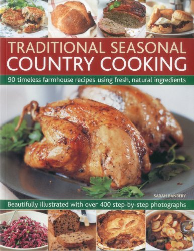 Beispielbild fr Traditional Seasonal Country Cooking: 90 Timeless Farmhouse Recipes Using Fresh, Natural Ingredients : Beautifully Illustrated with Over 400 Step-by-step Photographs zum Verkauf von AwesomeBooks