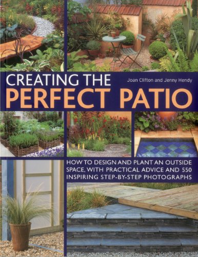 9781780190242: Creating the Perfect Patio: How to Design and Plant an Outside Space, with Practical Advice and 550 Inspiring Step-By-Step Photographs