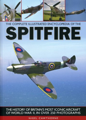 Beispielbild fr The Complete Illustrated Encyclopedia of the Spitfire (Complete Illustrated Encyclopd): The History of Britain's Most Iconic Aircraft of World War II, in Over 250 Photographs zum Verkauf von WorldofBooks