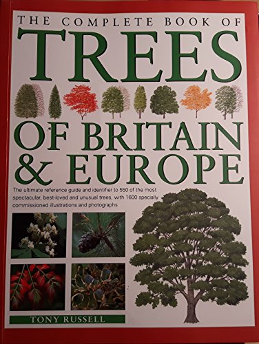Beispielbild fr The Complete Book of Trees of Britain & Europe: The Ultimate Reference Guide and Identifier to 550 of the Most Spectacular, Best-loved and Unusual . Commissioned Illustrations and Photographs zum Verkauf von WorldofBooks