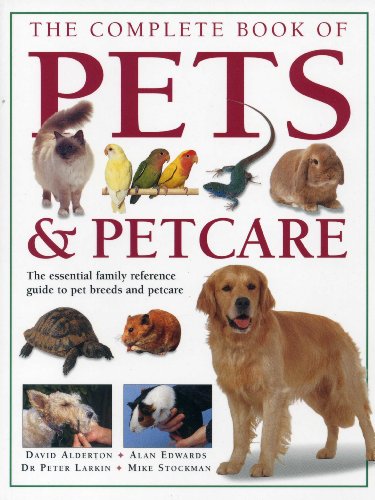 Imagen de archivo de The Complete Book of Pets and Petcare : The Essential Family Reference Guide to Pet Breeds and Pet Care a la venta por Better World Books