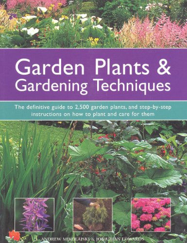 Stock image for Garden Plants and Gardening Techniques: The Definitive Guide to 2500 Garden Plants, and Step-by-step Instructions on How to Plant and Care for Them for sale by Reuseabook