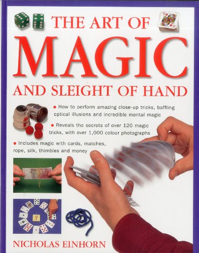 Stock image for Art of Magic and Sleight of Hand: How to Perform Amazing Close-Up Tricks, Baffling Optical Illustions and Incredible Mental Magic. for sale by ThriftBooks-Atlanta