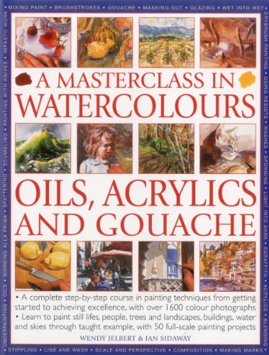 Beispielbild fr A Masterclass in Watercolours, Oils, Acrylics and Gouache: A Complete Step-By-Step Course in Painting Techniques, from Getting Started to Achieving Ex zum Verkauf von ThriftBooks-Atlanta