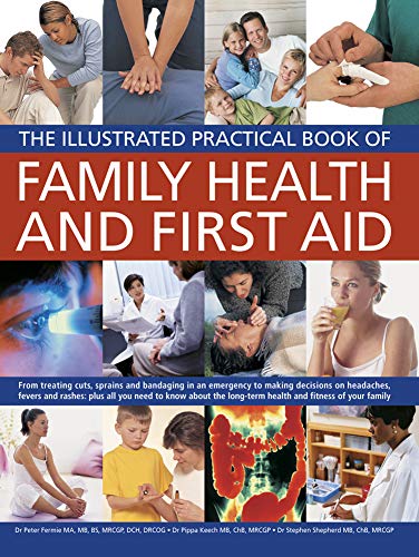 9781780190594: Illustrated Practical Book of Family Health & First Aid: From Treating Cuts, Sprains and Bandaging in an Emergency to Making Decisions on Headaches, ... Long-Term Health and Fitness of Your Family