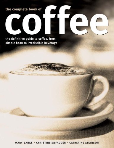 Beispielbild fr Complete Book of Coffee: The Definitive Guide to Coffee, from Humble Bean to Irresistible Beverage zum Verkauf von WorldofBooks