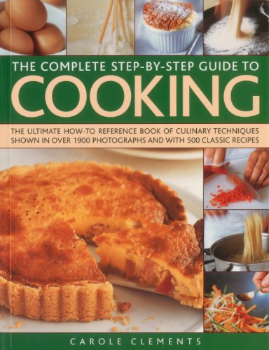 Stock image for The Complete Step-by-Step Guide to Cooking: The ultimate how-to reference book of culinary techniques shown in over 1550 photographs and with 500 classic recipes for sale by HPB Inc.