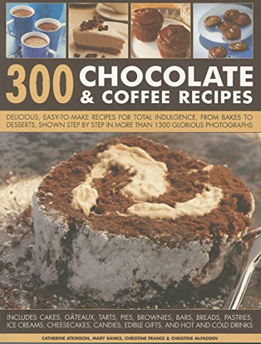 Beispielbild fr 300 Chocolate & Coffee Recipes: Delicious, Easy-to-make Recipes for Total Indulgence, from Bakes to Desserts, Shown Step by Step in More Than 1300 Glorious Photographs zum Verkauf von WorldofBooks
