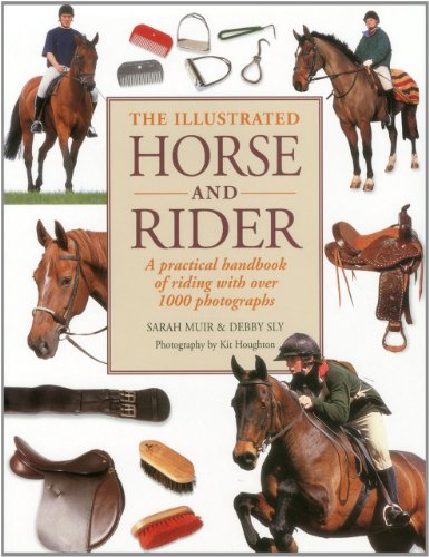 Stock image for The Illustrated Horse and Rider: A Practical Handbook of Riding with Over 1000 Photographs for sale by WorldofBooks