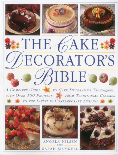 Stock image for The Cake Decorator's Bible : A Complete Guide to Cake Decorating Techniques, with over 100 Projects, from Traditional Classics to the Latest in Contemporary Designs for sale by Better World Books