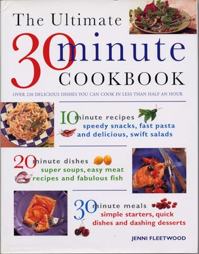 Beispielbild fr The Ultimate 30-minute Cookbook: Over 220 Delicious Dishes You Can Cook in Less Than Half and Hour: Over 220 Delicious Dishes You Can Cook in Less Than Half an Hour zum Verkauf von WorldofBooks