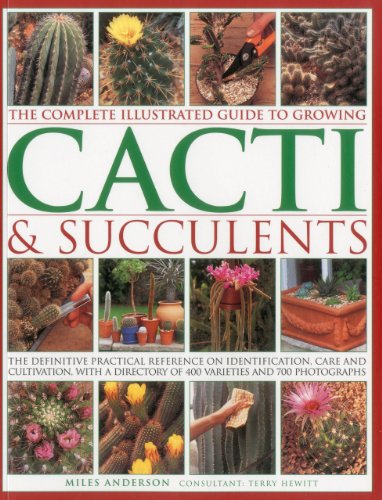 Imagen de archivo de The Complete Illustrated Guide to Growing Cacti & Succulents: The Definitive Practical Reference on Identification, Care and Cultivation, with a Direc a la venta por ThriftBooks-Dallas