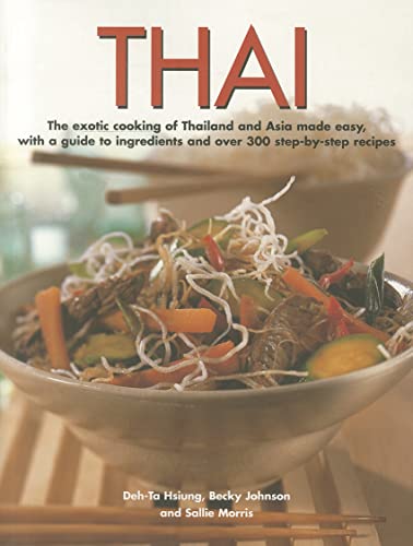 Thai: The exotic cooking of Thailand and Asia made easy, with a guide to ingredients and over 300 step-by-step recipes (9781780191027) by Johnson, Becky; Hsiung, Deh-Ta; Morris, Sallie