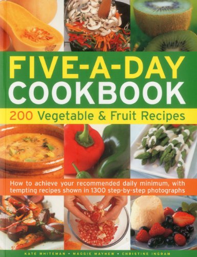 Imagen de archivo de The Five-A-Day Cookbook: 200 Vegetable & Fruit Recipes: How to achieve your recommended daily minimum, with tempting recipes shown in 1300 step-by-step photographs a la venta por Books From California