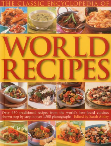 Beispielbild fr The Classic Encyclopedia of Worlds Recipes: Over 350 Traditional Recipes from the World's Best-loved Cuisines Shown Step by Step in Over 1500 . Shown Step by Step in Over 1500 Photographs zum Verkauf von WorldofBooks