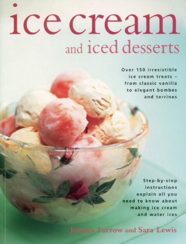 Stock image for Ice Cream and Iced Desserts: Over 150 irresistible ice cream treats - from classic vanilla to elegant bombes and terrines for sale by Elusive Moon Books