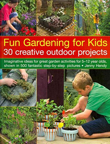 Beispielbild fr Fun Gardening for Kids: 30 Creative Outdoor Projects: 30 Creative Outdoor Projects: Imaginative Ideas for Great Garden Activities for 5-12 Year Olds, Shown in 500 Fantastic Step-By-Step Pictures zum Verkauf von WorldofBooks